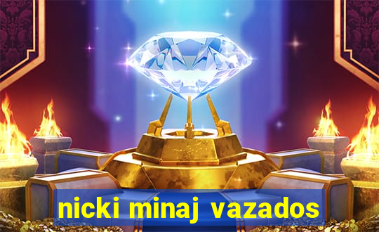 nicki minaj vazados